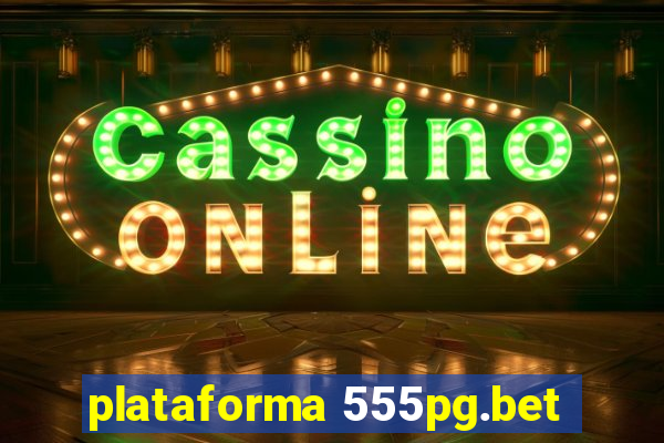 plataforma 555pg.bet